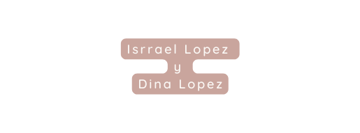 Isrrael Lopez y Dina Lopez